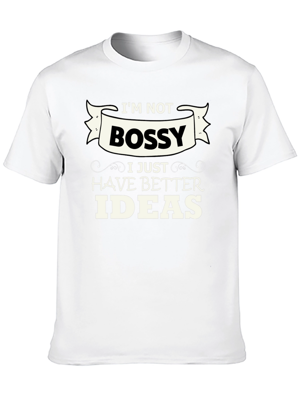 Funny Im Not Bossy Graphic Tee - Great Gift!