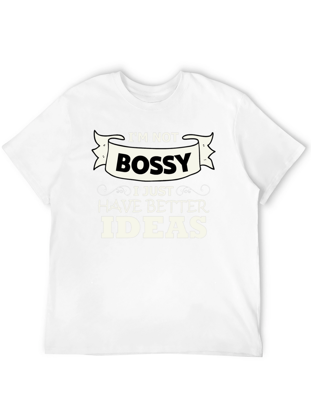 Funny Im Not Bossy Graphic Tee - Great Gift!