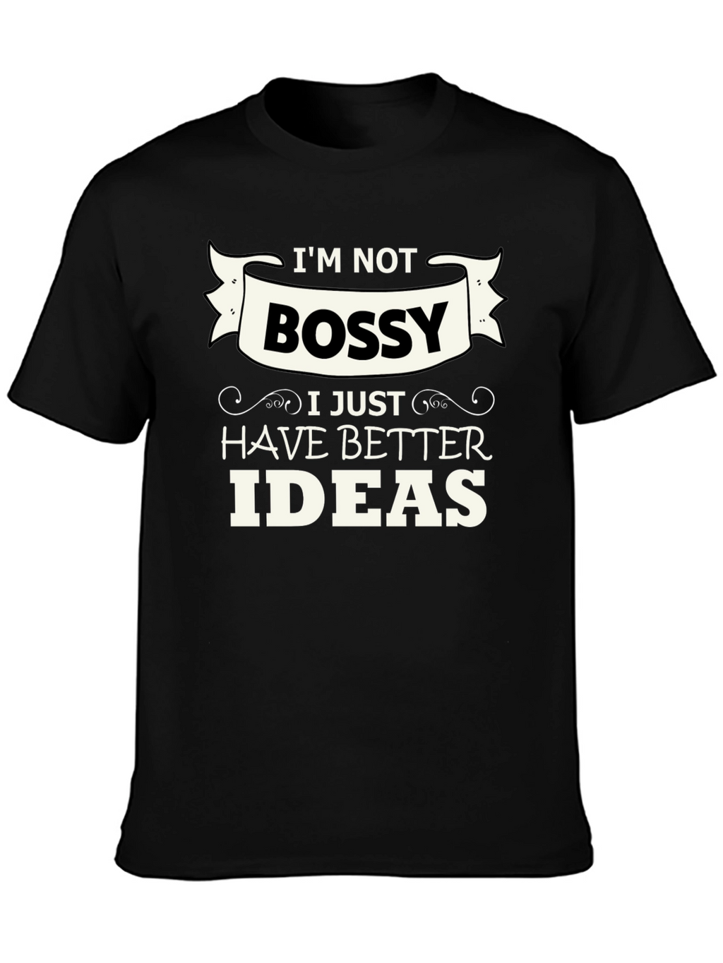Funny Im Not Bossy Graphic Tee - Great Gift!