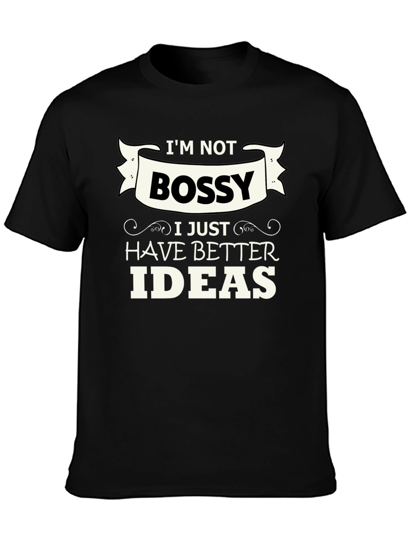 Funny Im Not Bossy Graphic Tee - Great Gift!