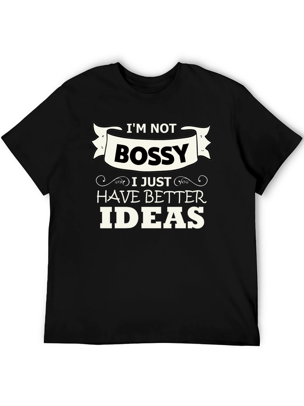 Funny Im Not Bossy Graphic Tee - Great Gift!