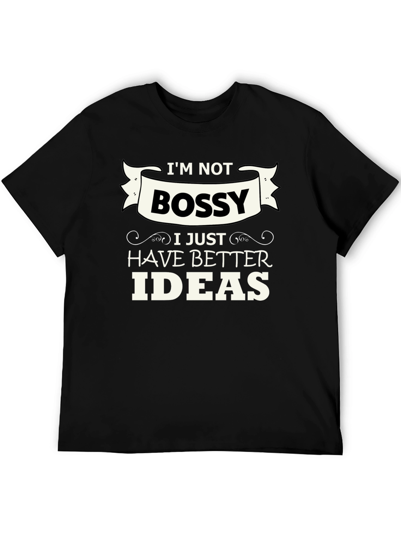 Funny Im Not Bossy Graphic Tee - Great Gift!