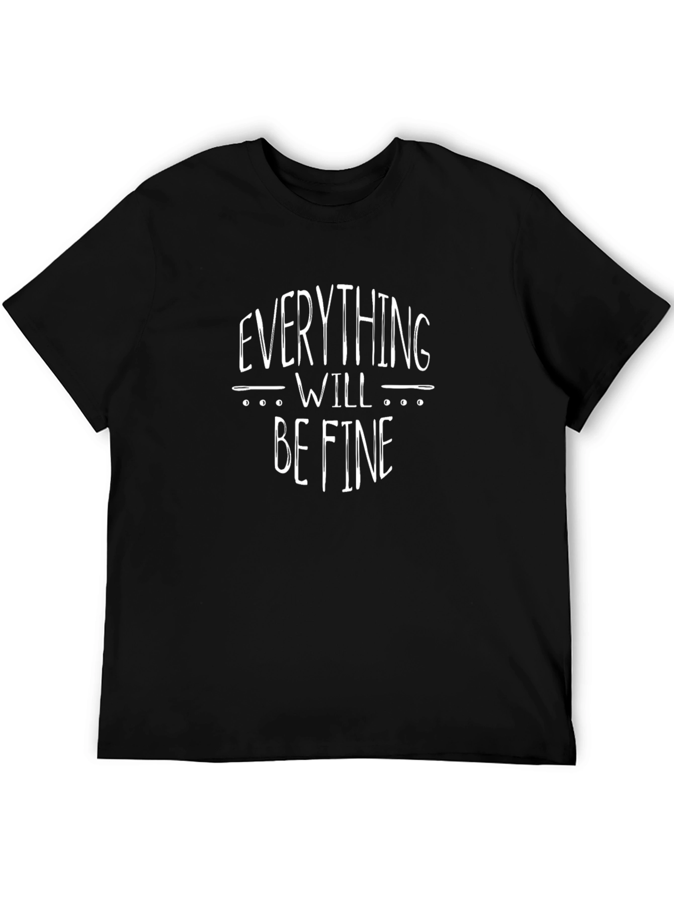 Everything Will Be Fine T-Shirt - Black Graphic Tee