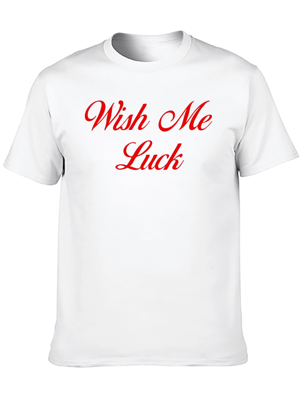 Wish Me Luck T-Shirt