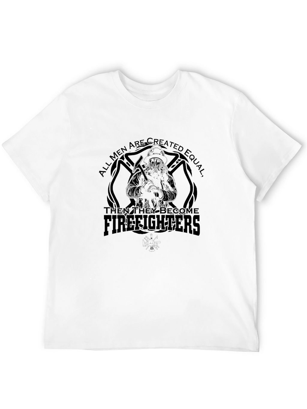 Firefighter T-Shirt - All Men Are Created Equal Tee