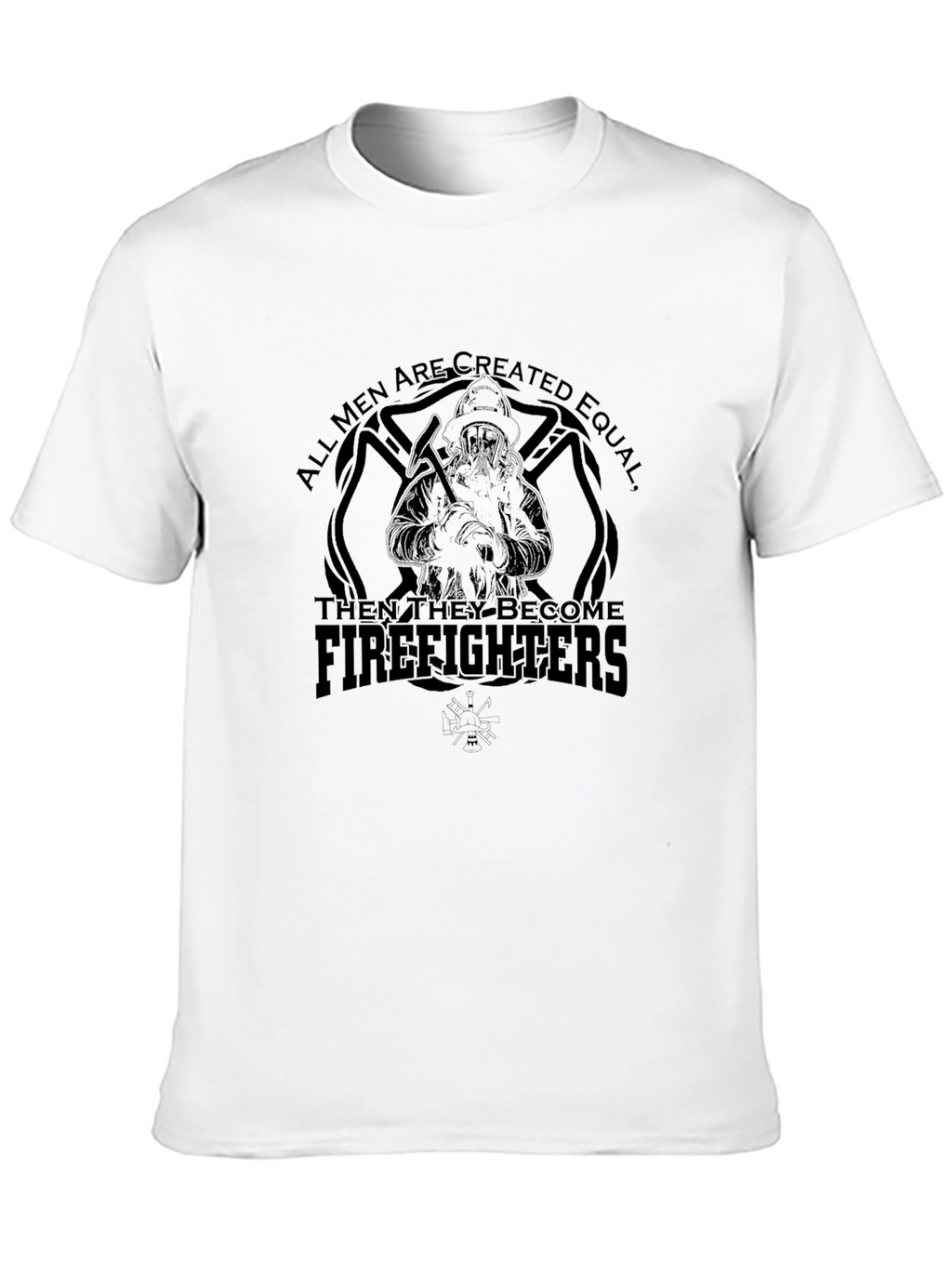 Firefighter T-Shirt - All Men Are Created Equal Tee