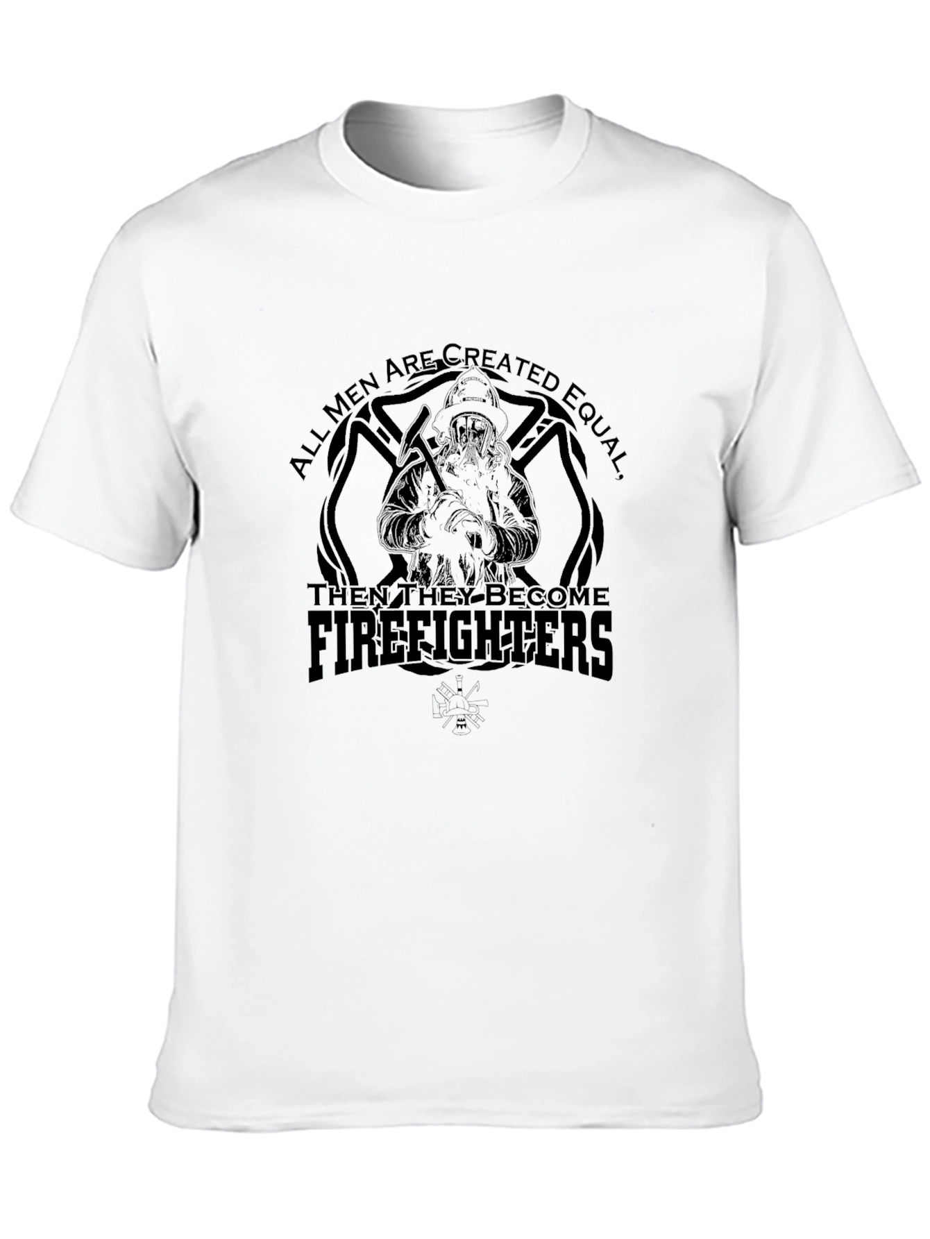 Firefighter T-Shirt - All Men Are Created Equal Tee