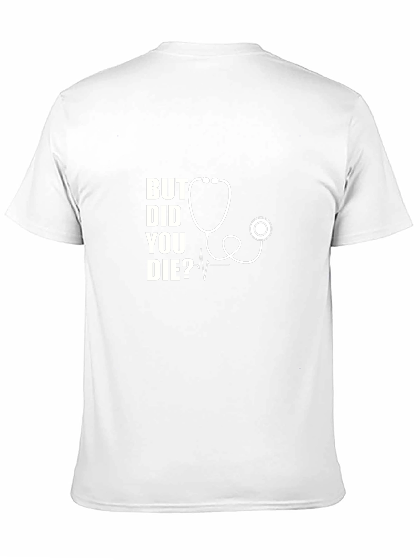 But Did You Die? Stethoscope Graphic T-Shirt