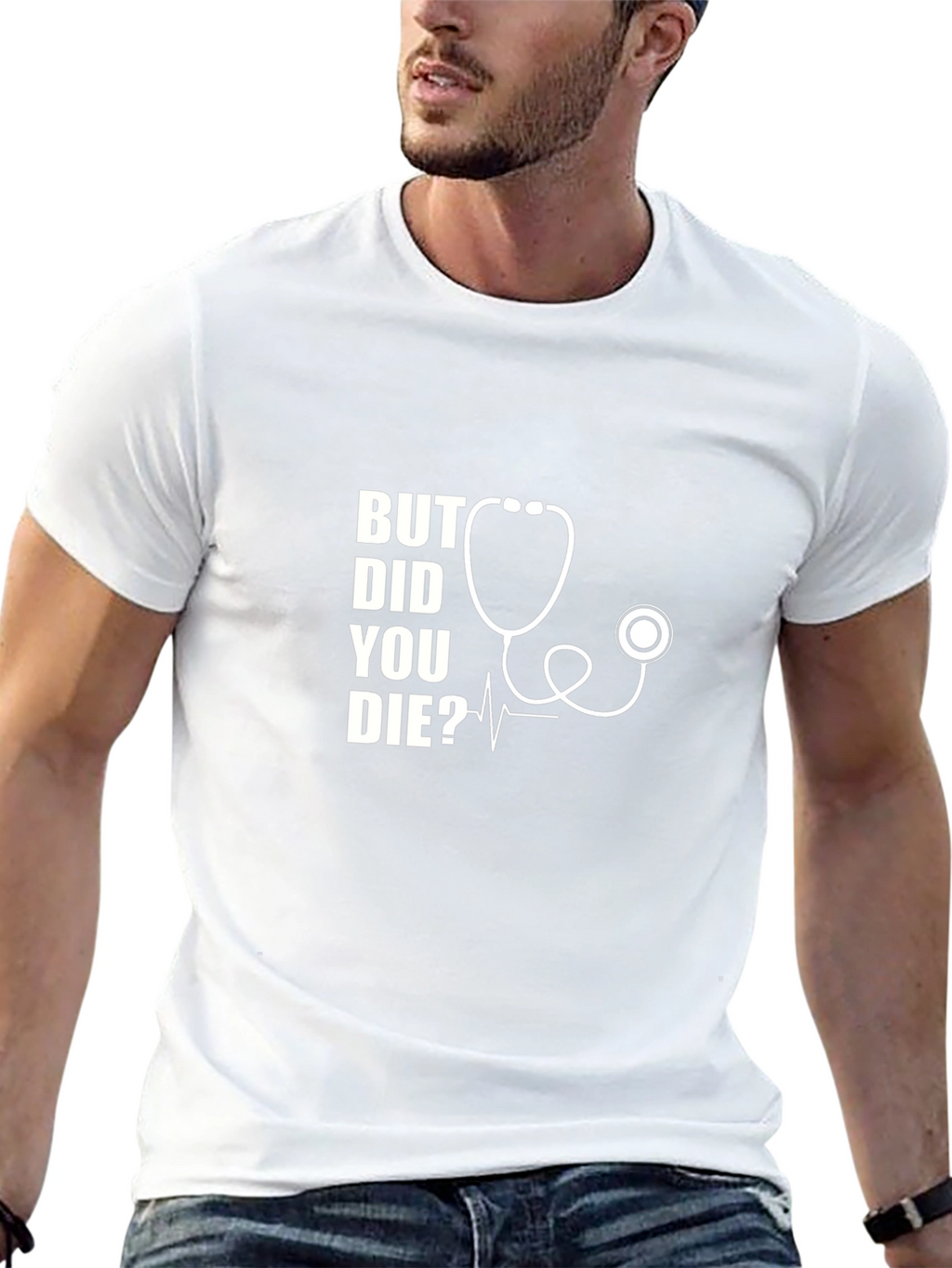 But Did You Die? Stethoscope Graphic T-Shirt