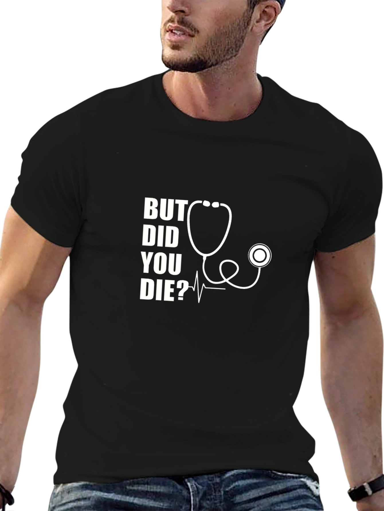 But Did You Die? Stethoscope Graphic T-Shirt
