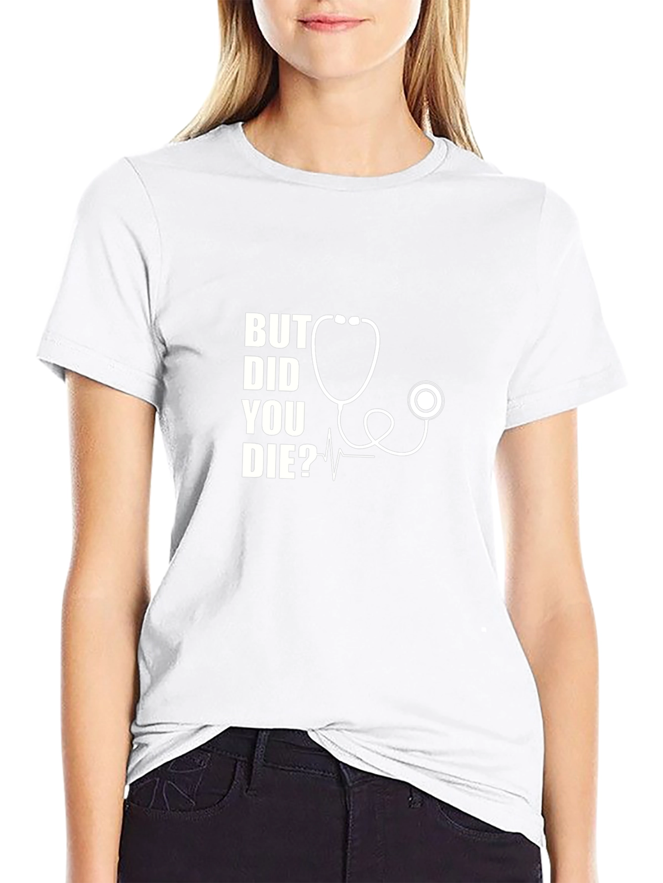 But Did You Die? Stethoscope Graphic T-Shirt