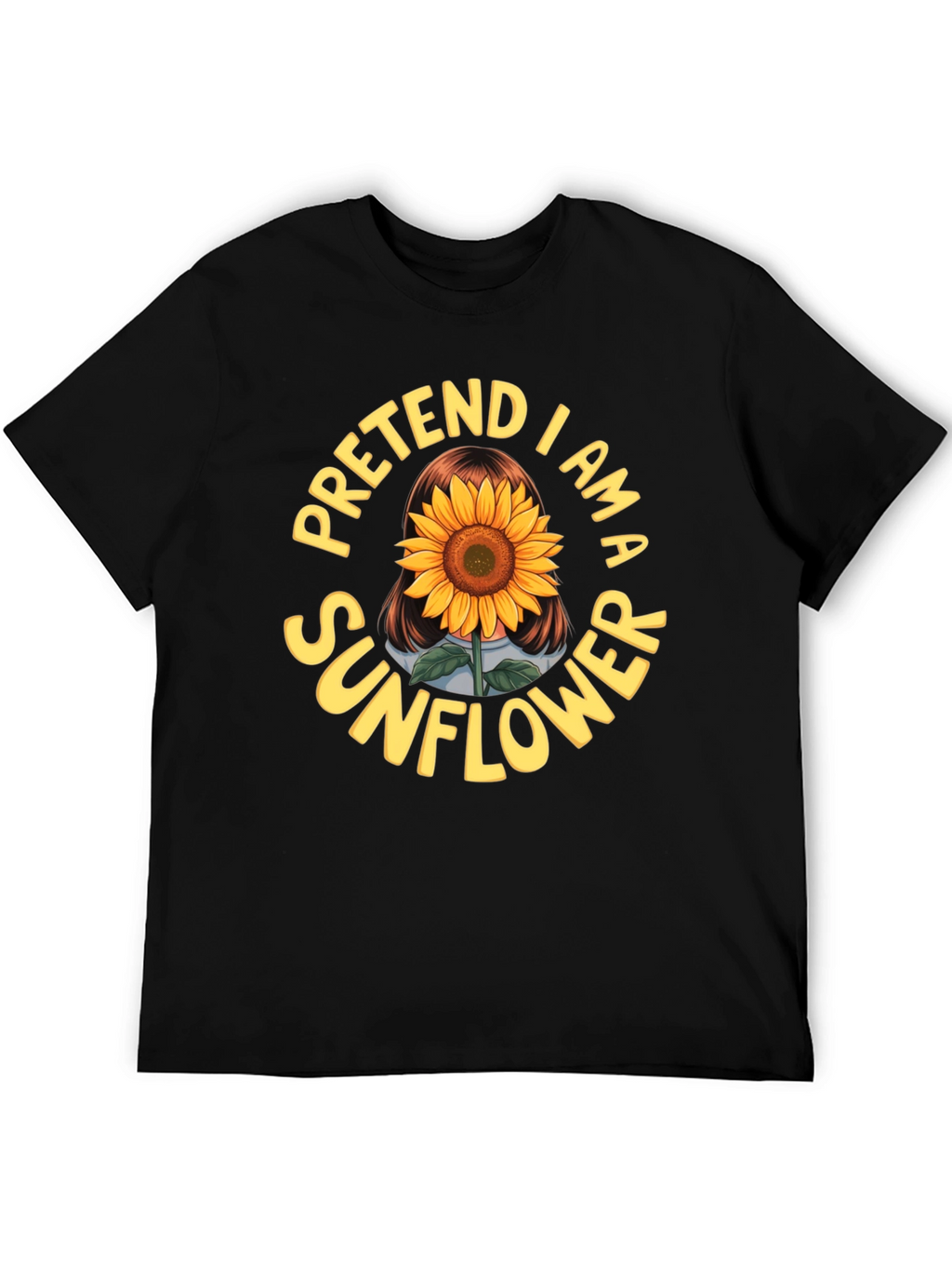 Pretend I am a Sunflower Funny Graphic T-Shirt