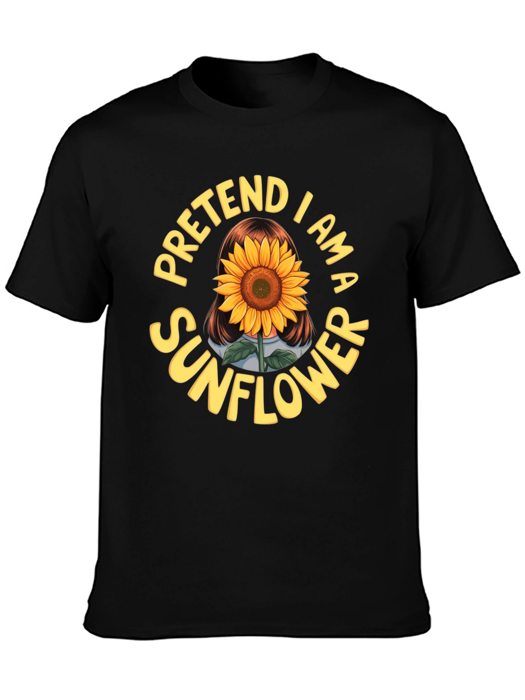 Pretend I am a Sunflower Funny Graphic T-Shirt
