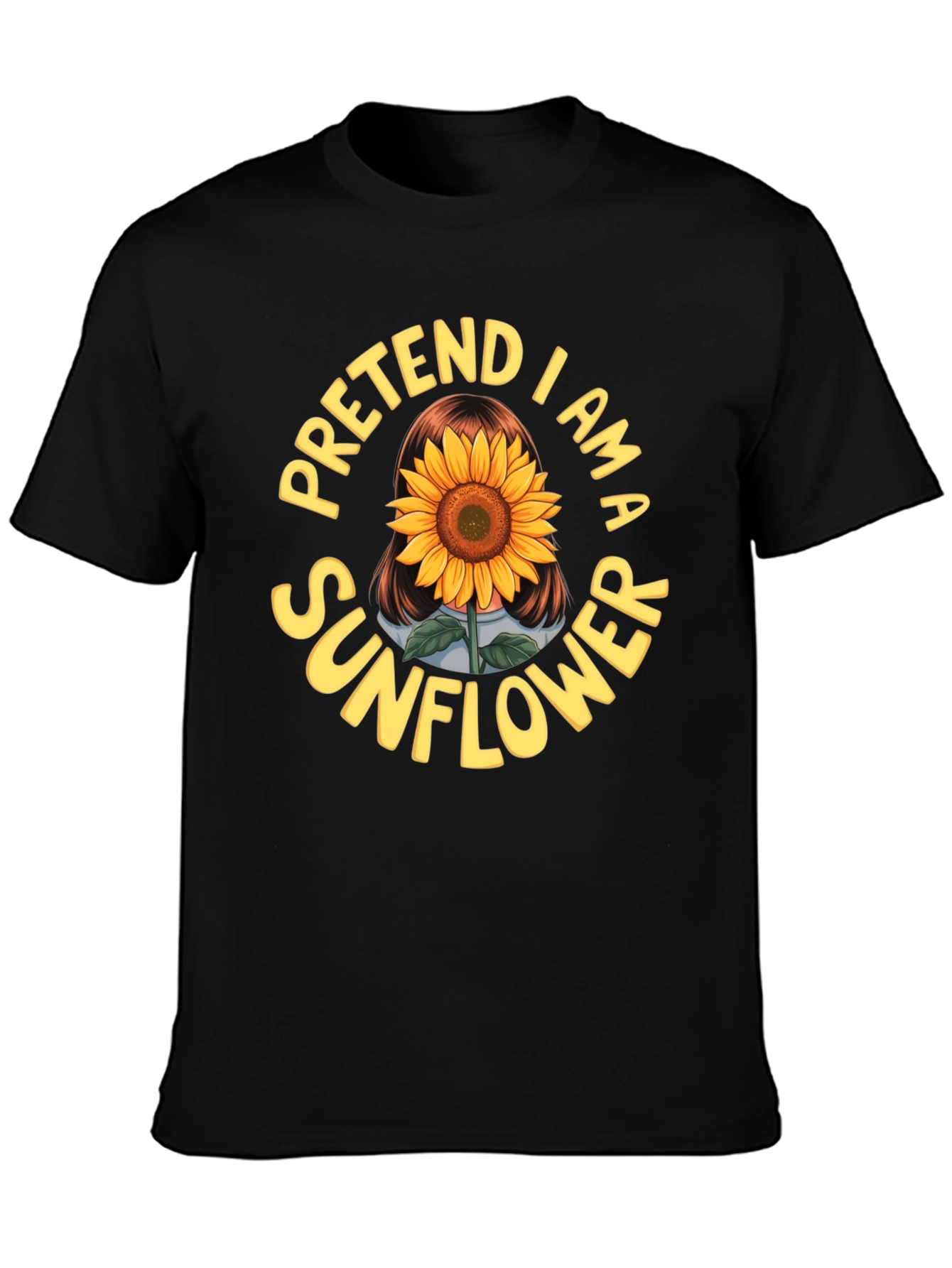 Pretend I am a Sunflower Funny Graphic T-Shirt