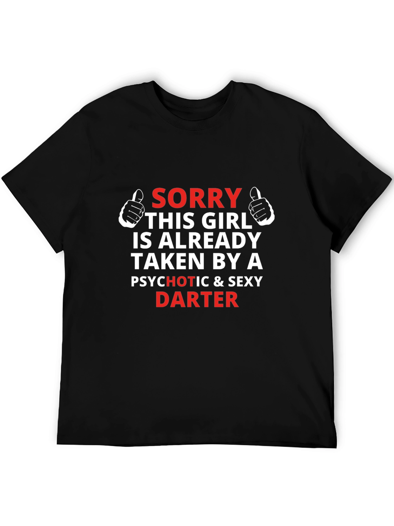 Sorry Girl Taken Darter T-Shirt
