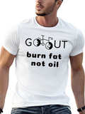 Go Out Burn Fat Not Oil Funny T-Shirt