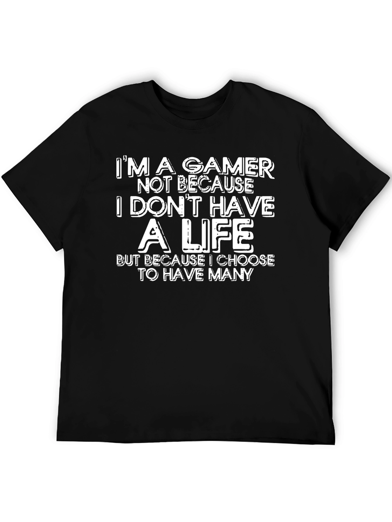 Gamer T-Shirt - Im A Gamer Not Because I Dont Have A Life