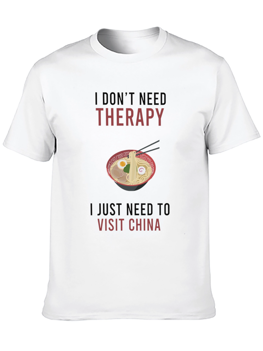 I Dont Need Therapy Visit China T-Shirt
