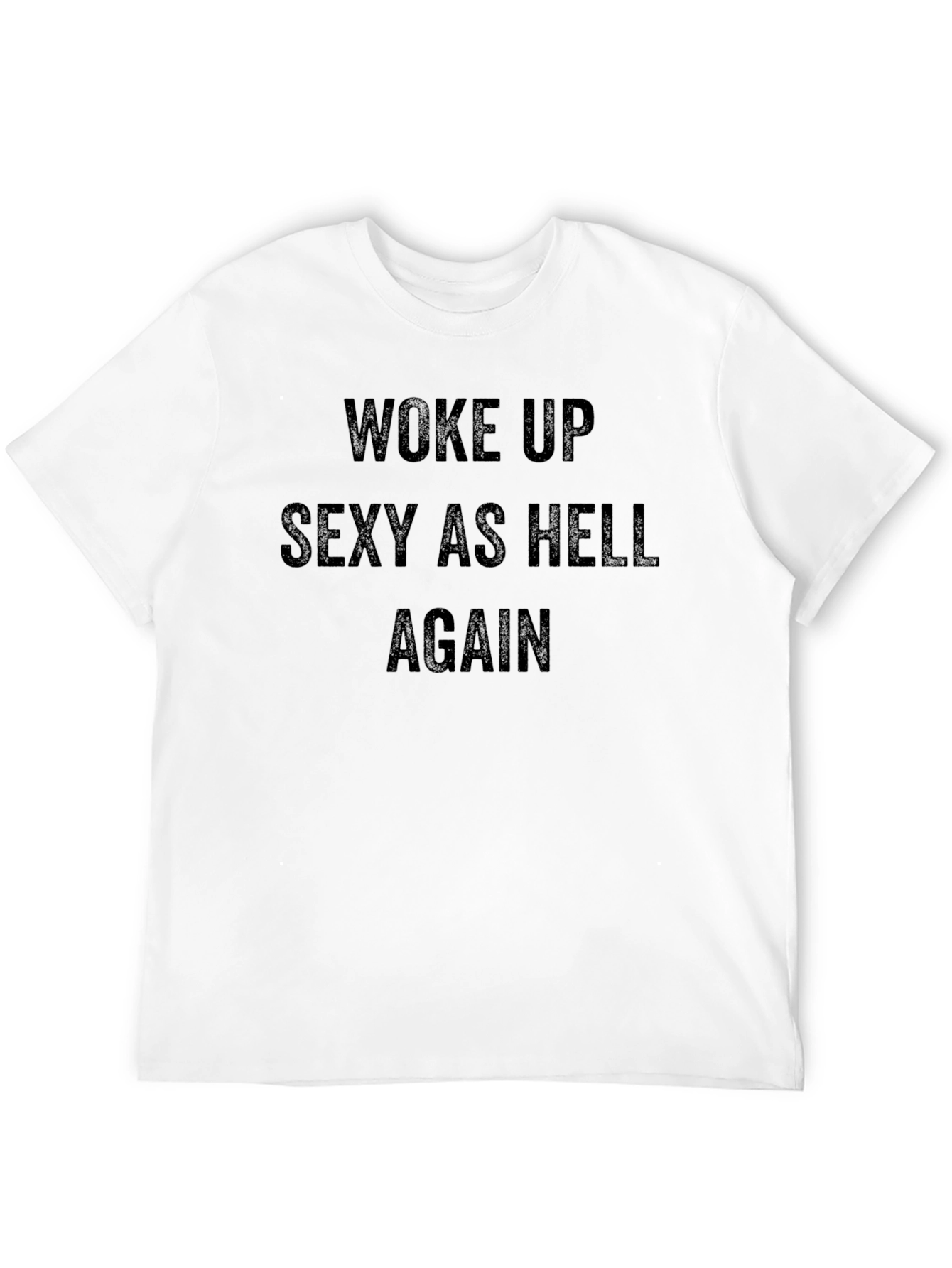 Woke Up Sexy As Hell Again T-Shirt
