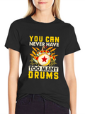You Can Never Have Too Many Drums T-Shirt