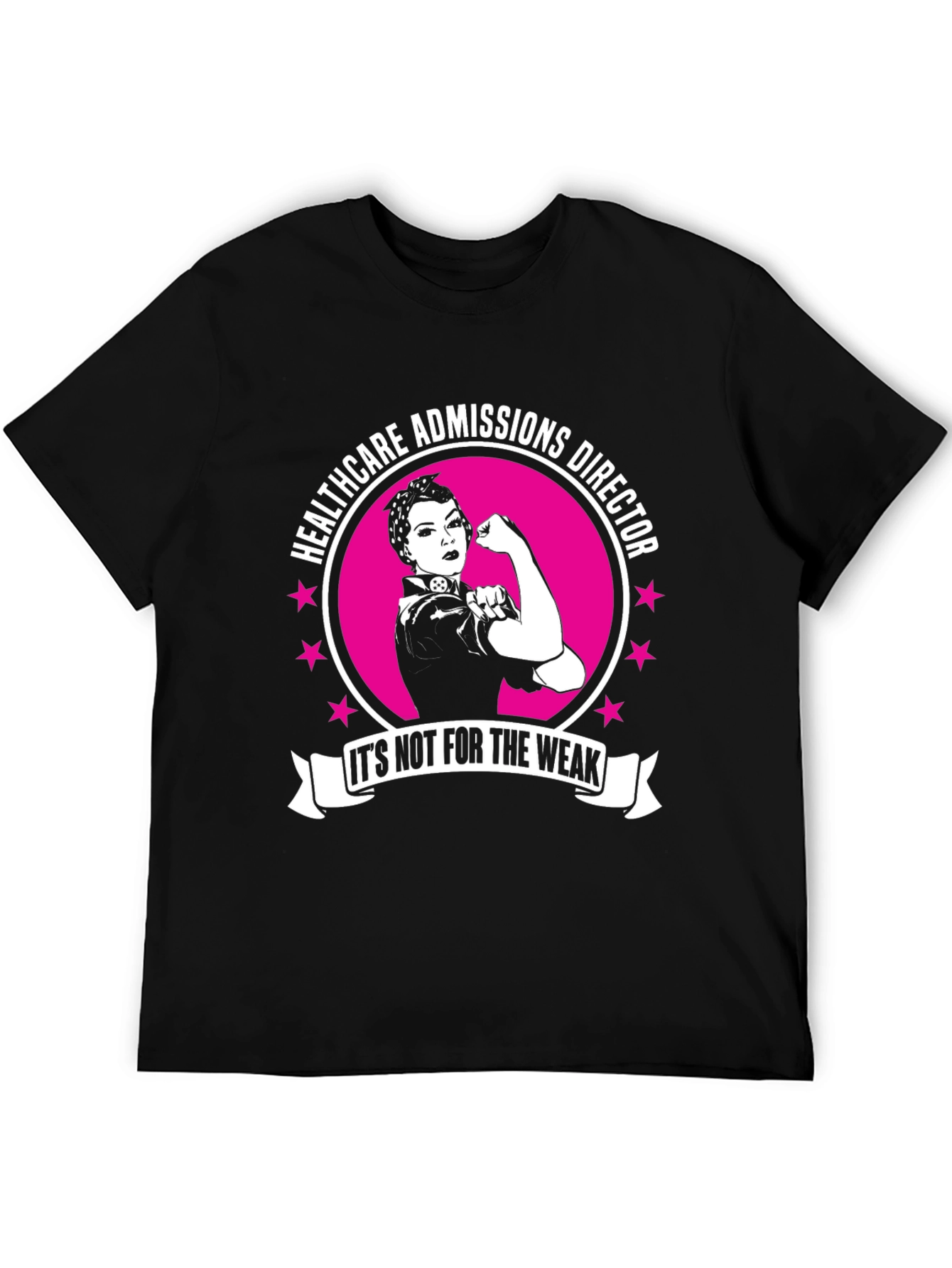 Healthcare Admissions Director T-Shirt - Its Not for the Weak!