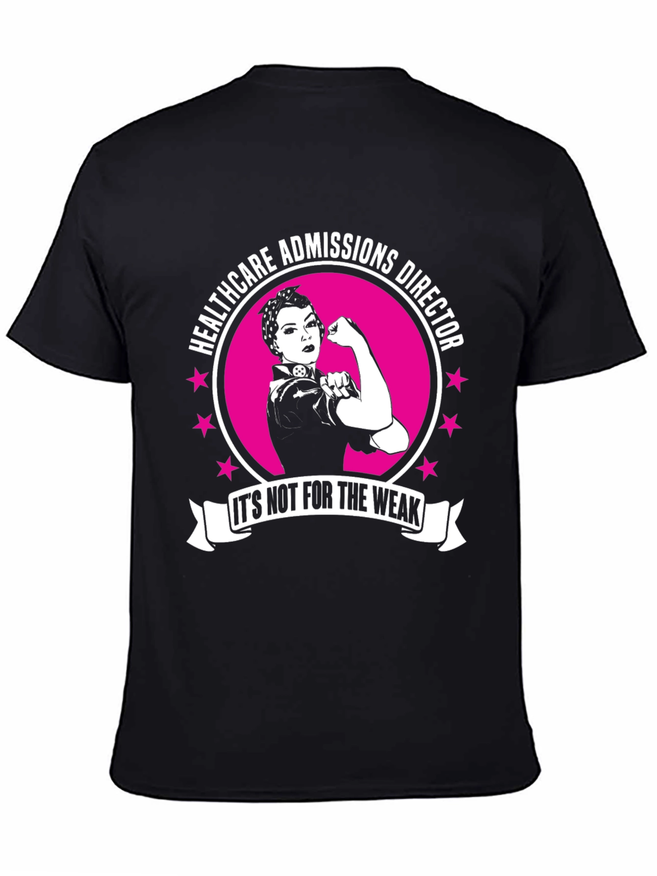 Healthcare Admissions Director T-Shirt - Its Not for the Weak!