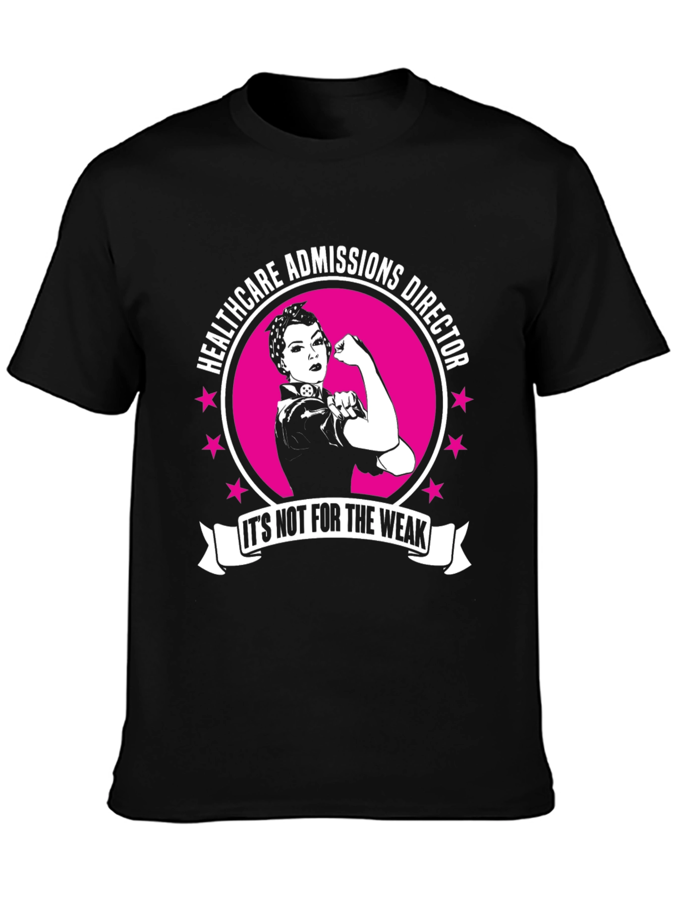 Healthcare Admissions Director T-Shirt - Its Not for the Weak!