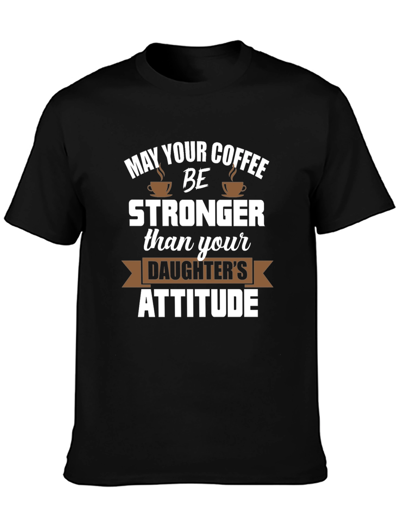 Coffee Stronger Than Daughter Attitude Tee
