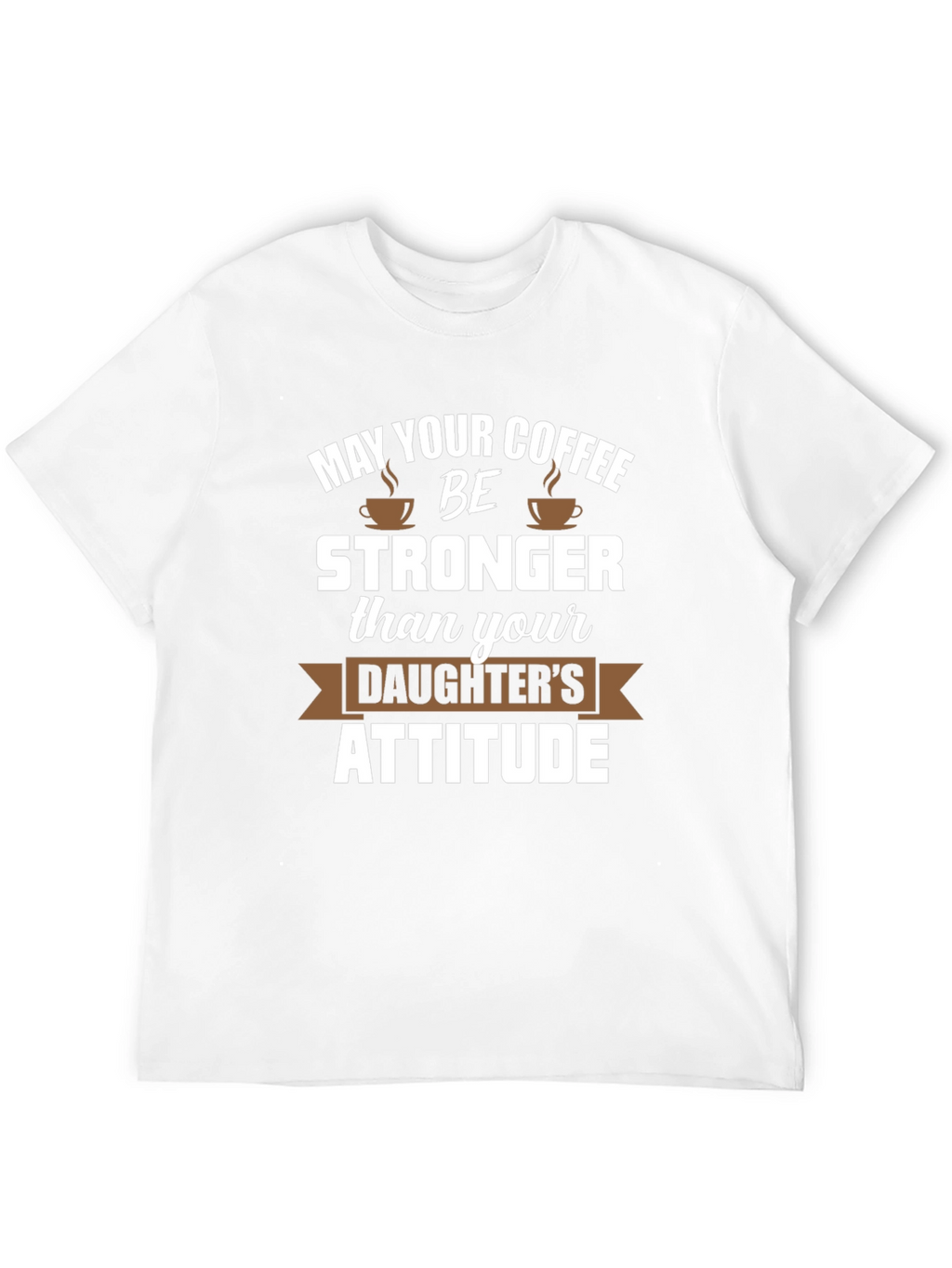 Coffee Stronger Than Daughter Attitude Tee
