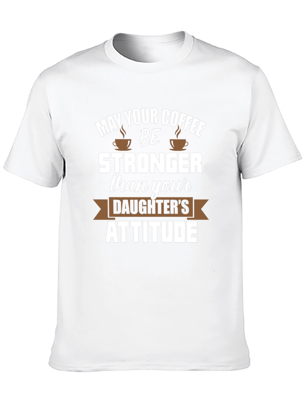 Coffee Stronger Than Daughter Attitude Tee