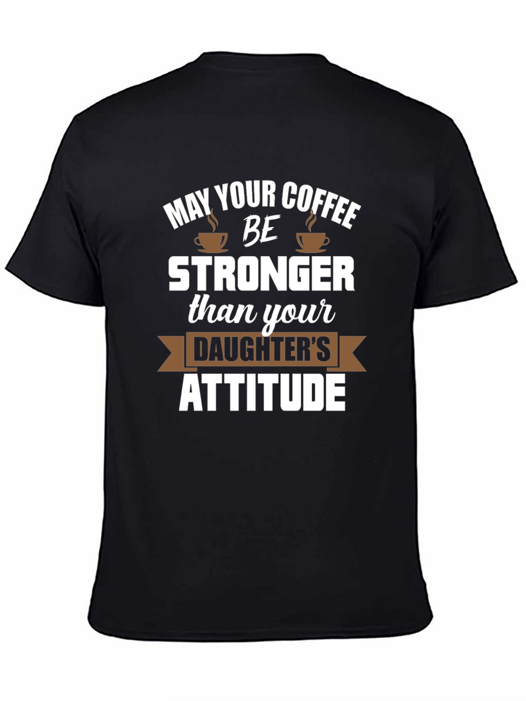 Coffee Stronger Than Daughter Attitude Tee