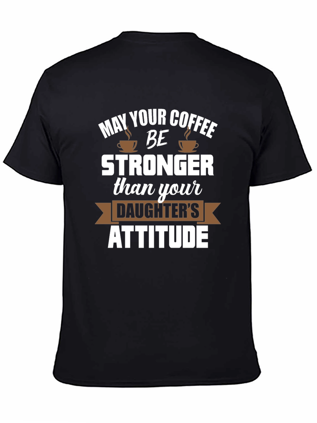 Coffee Stronger Than Daughter Attitude Tee