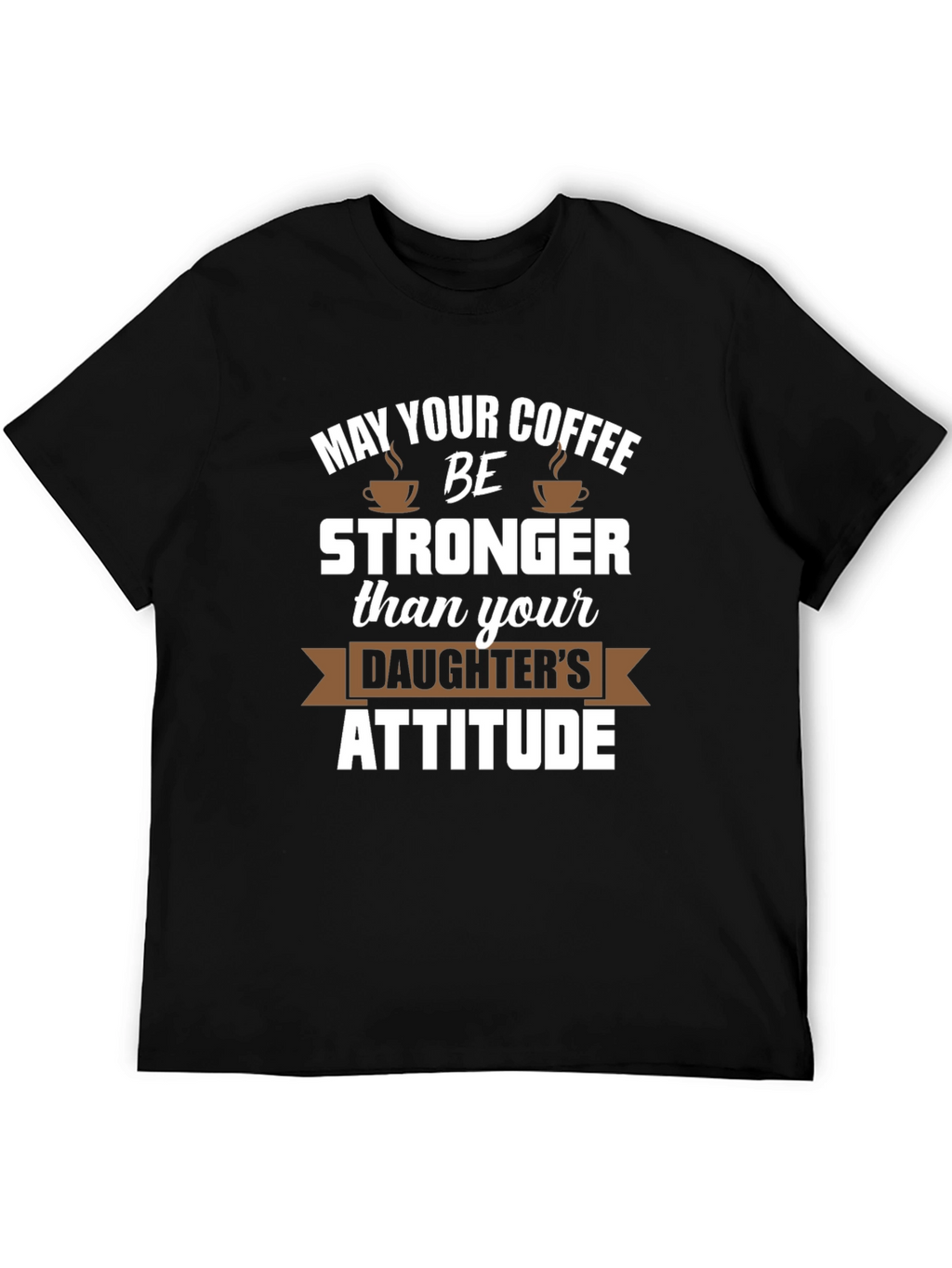 Coffee Stronger Than Daughter Attitude Tee