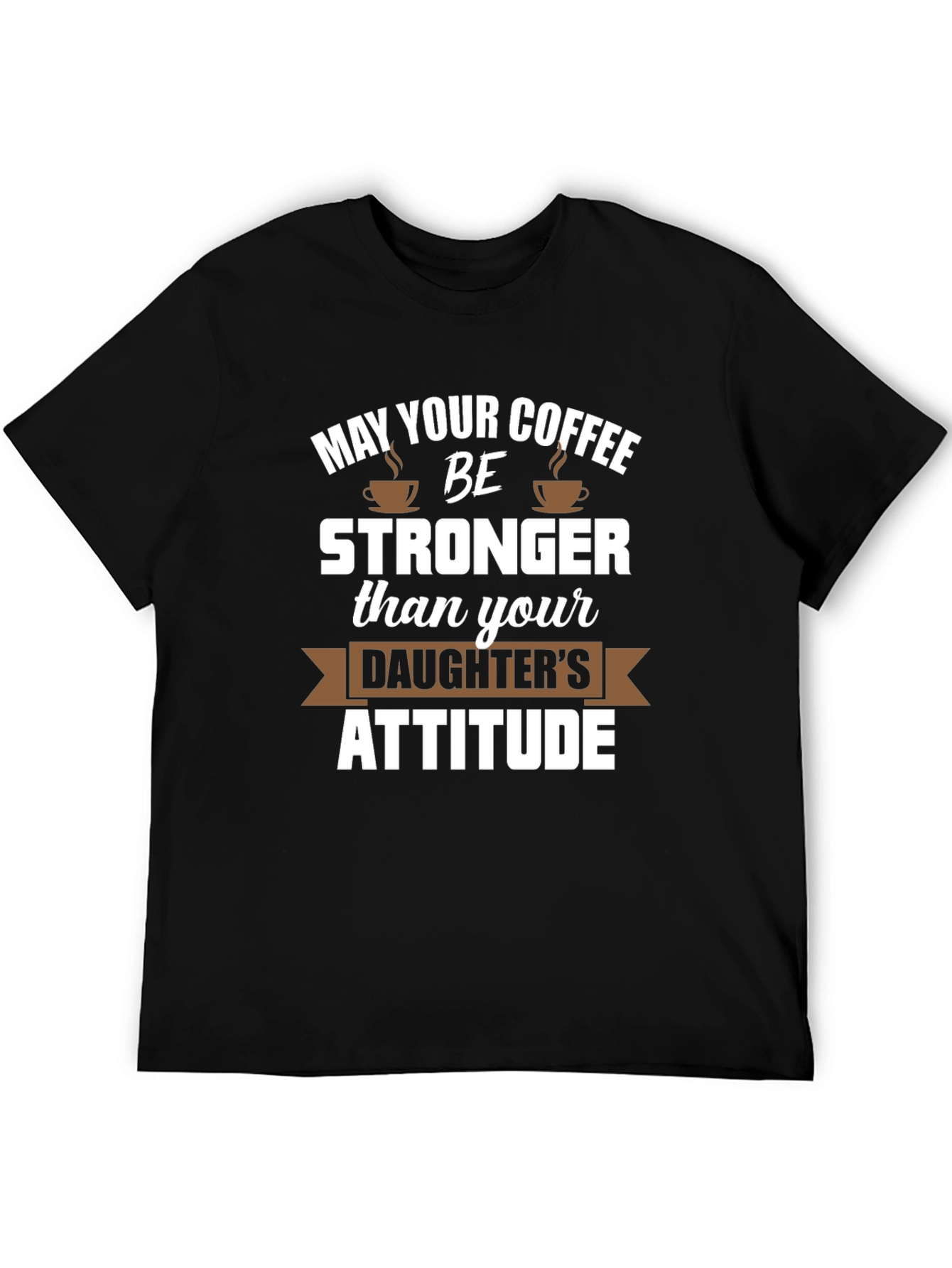 Coffee Stronger Than Daughter Attitude Tee