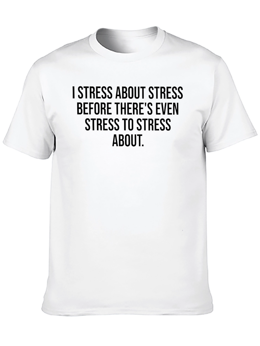 I Stress About Stress T-Shirt