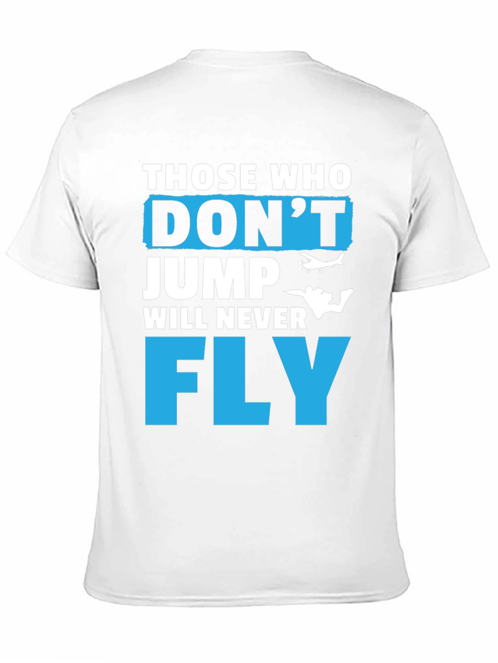Those Who Dont Jump Will Never Fly Graphic Tee