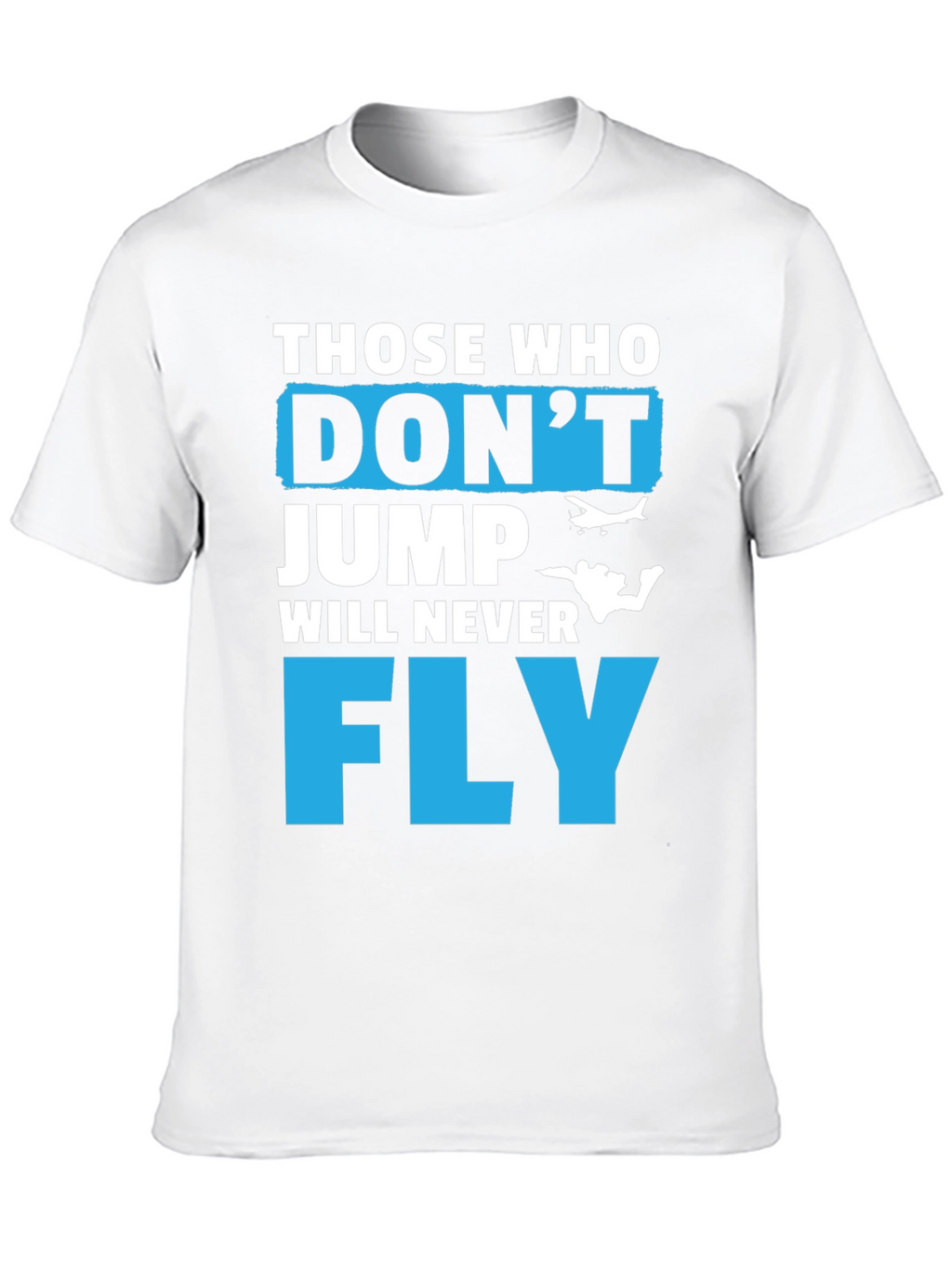 Those Who Dont Jump Will Never Fly Graphic Tee