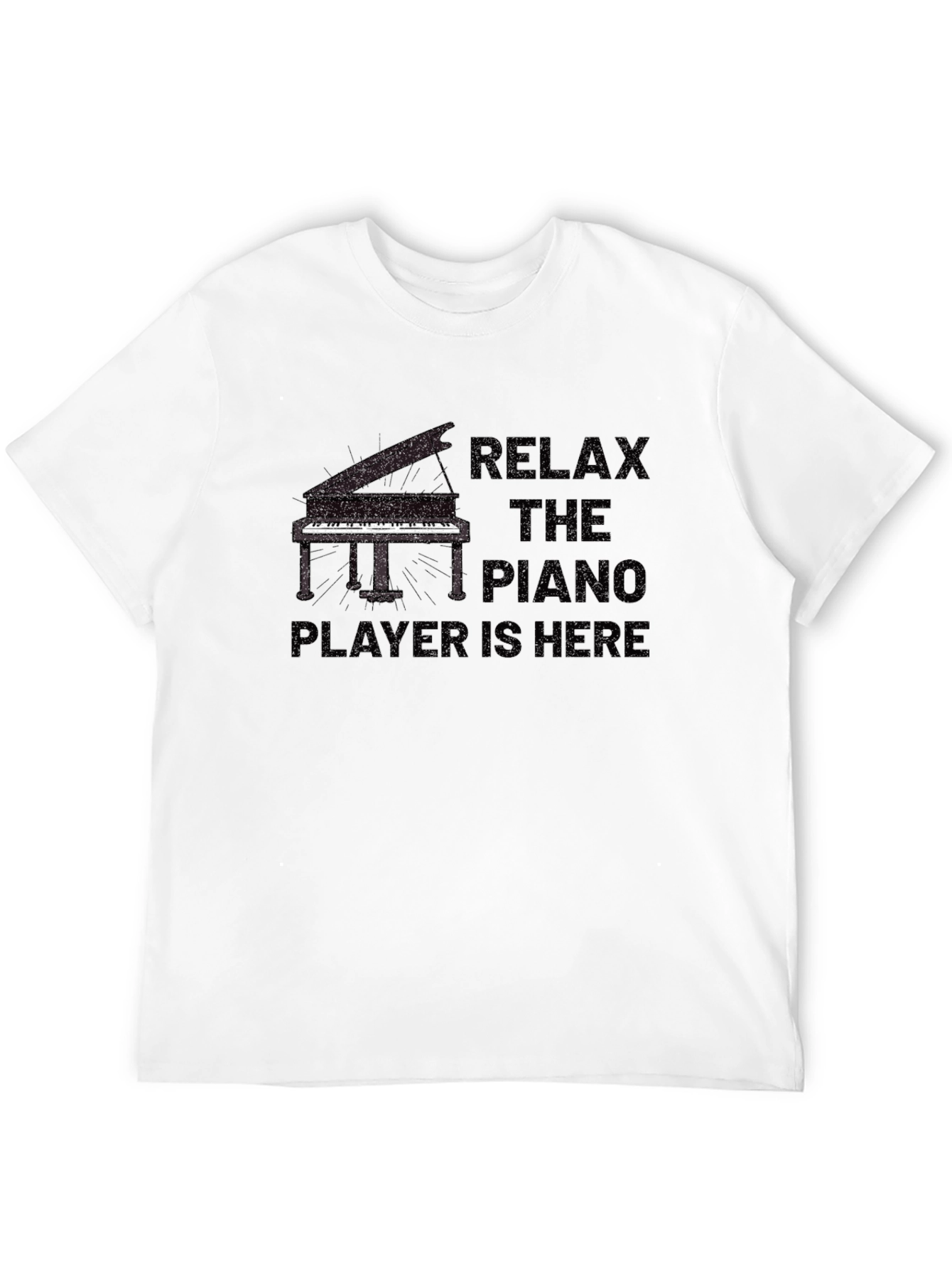 Relax the Piano Player is Here T-Shirt