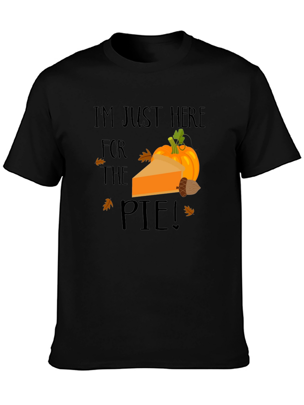 Im Just Here for The Pie Thanksgiving T-Shirt