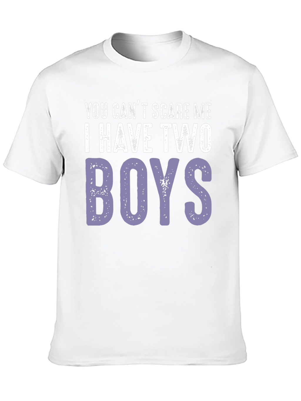 You Cant Scare Me I Have Two Boys T-Shirt
