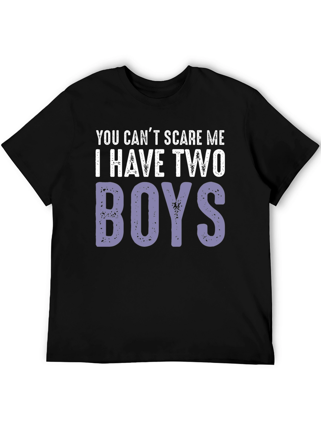 You Cant Scare Me I Have Two Boys T-Shirt