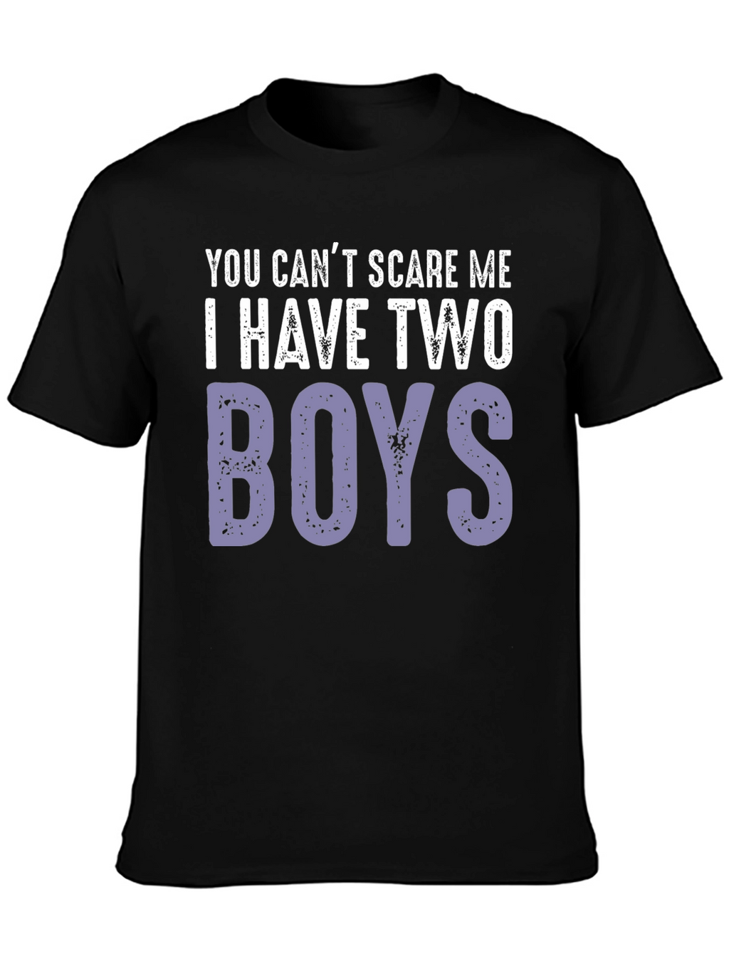 You Cant Scare Me I Have Two Boys T-Shirt