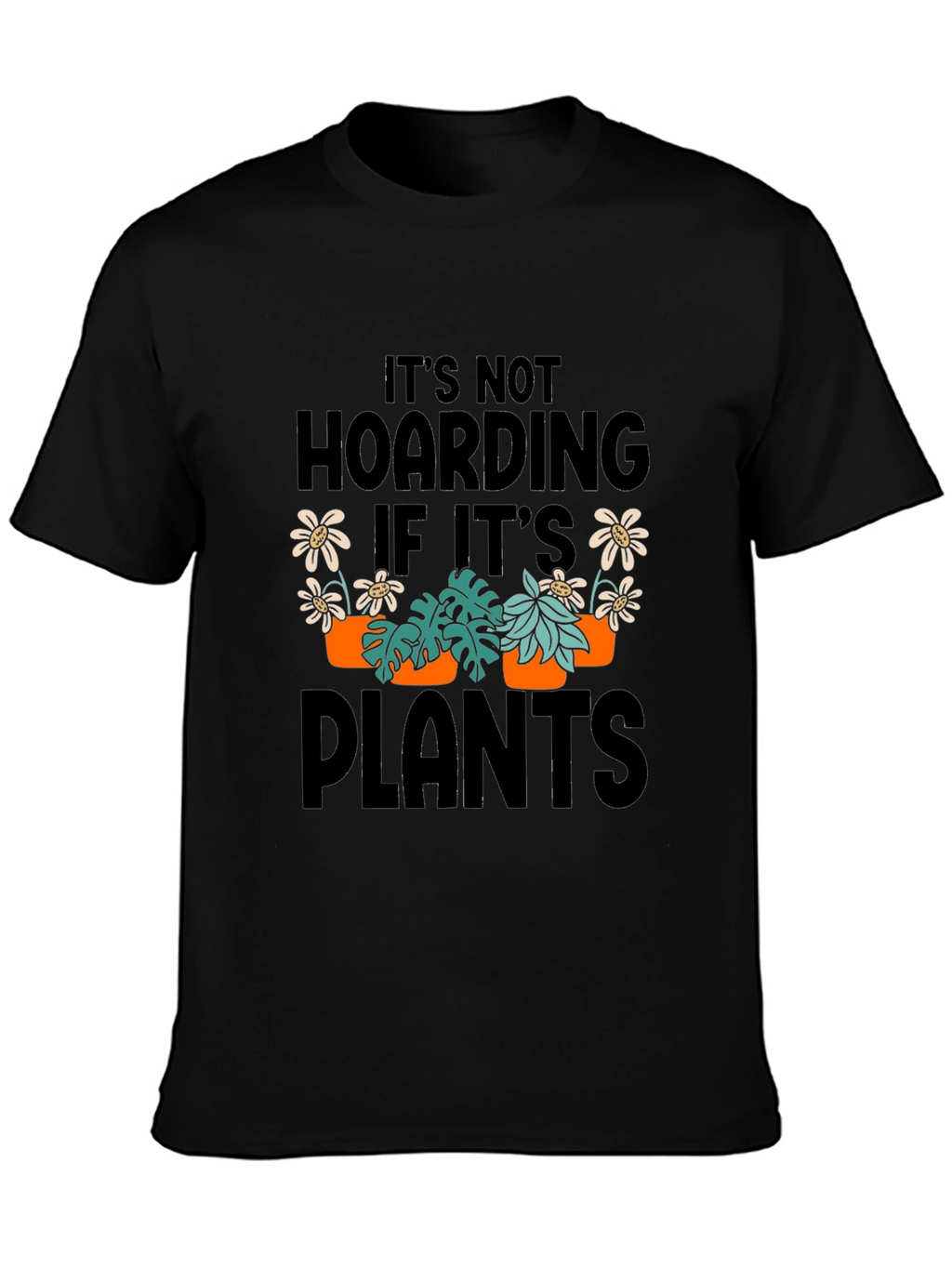 Its Not Hoarding If Its Plants Graphic T-Shirt