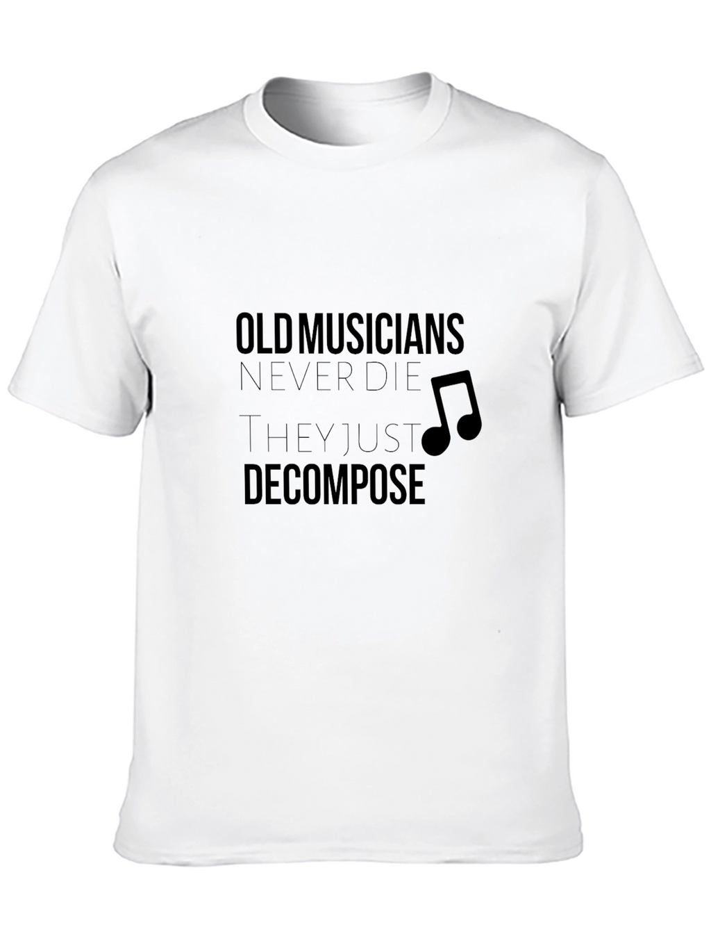 Musician Humor T-Shirt: Old Musicians Never Die