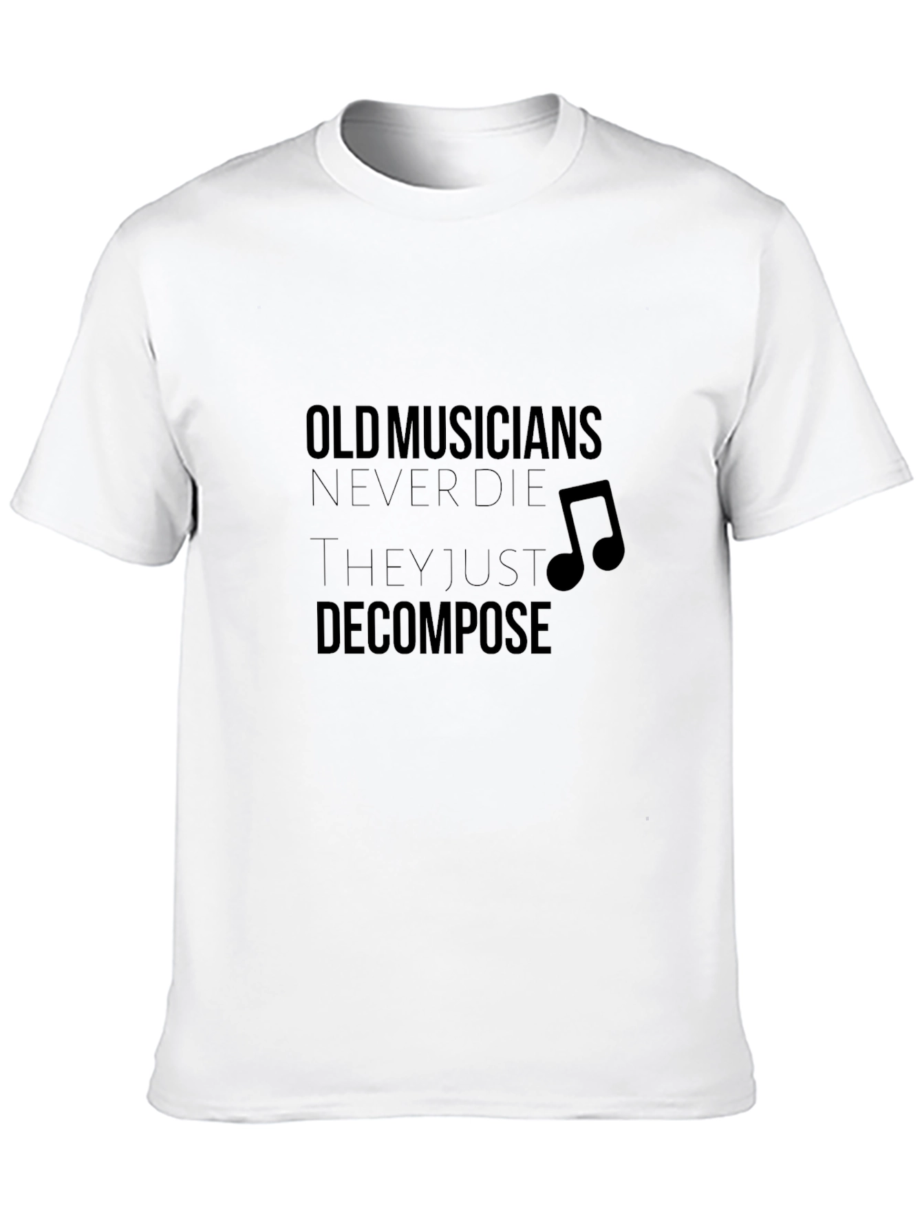 Musician Humor T-Shirt: Old Musicians Never Die