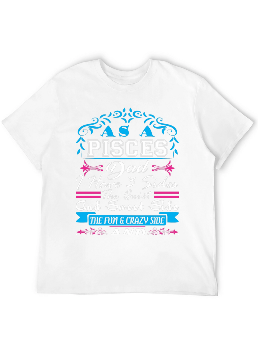Pisces Dad T-Shirt: Three Sides Fun & Crazy!
