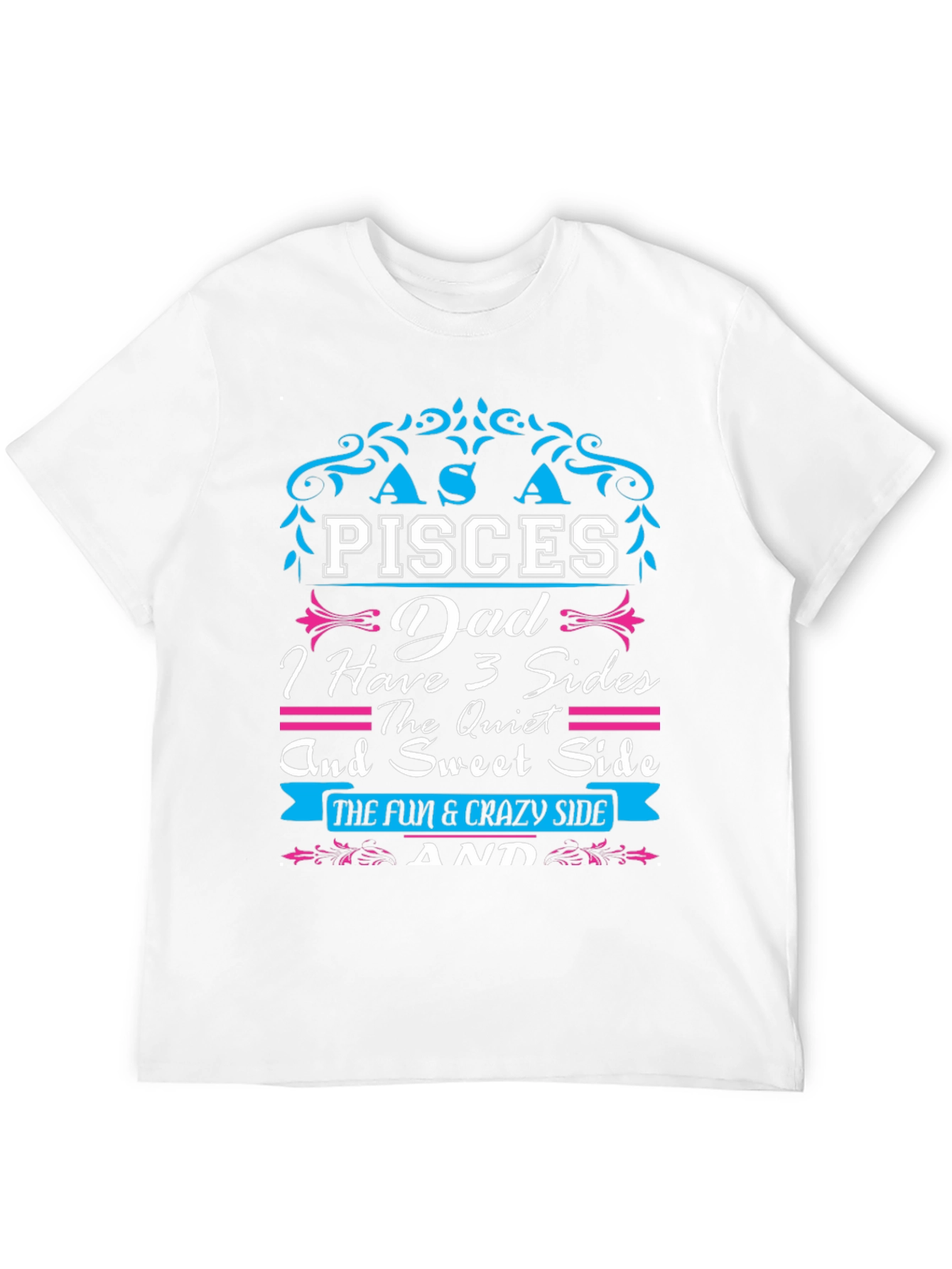 Pisces Dad T-Shirt: Three Sides Fun & Crazy!