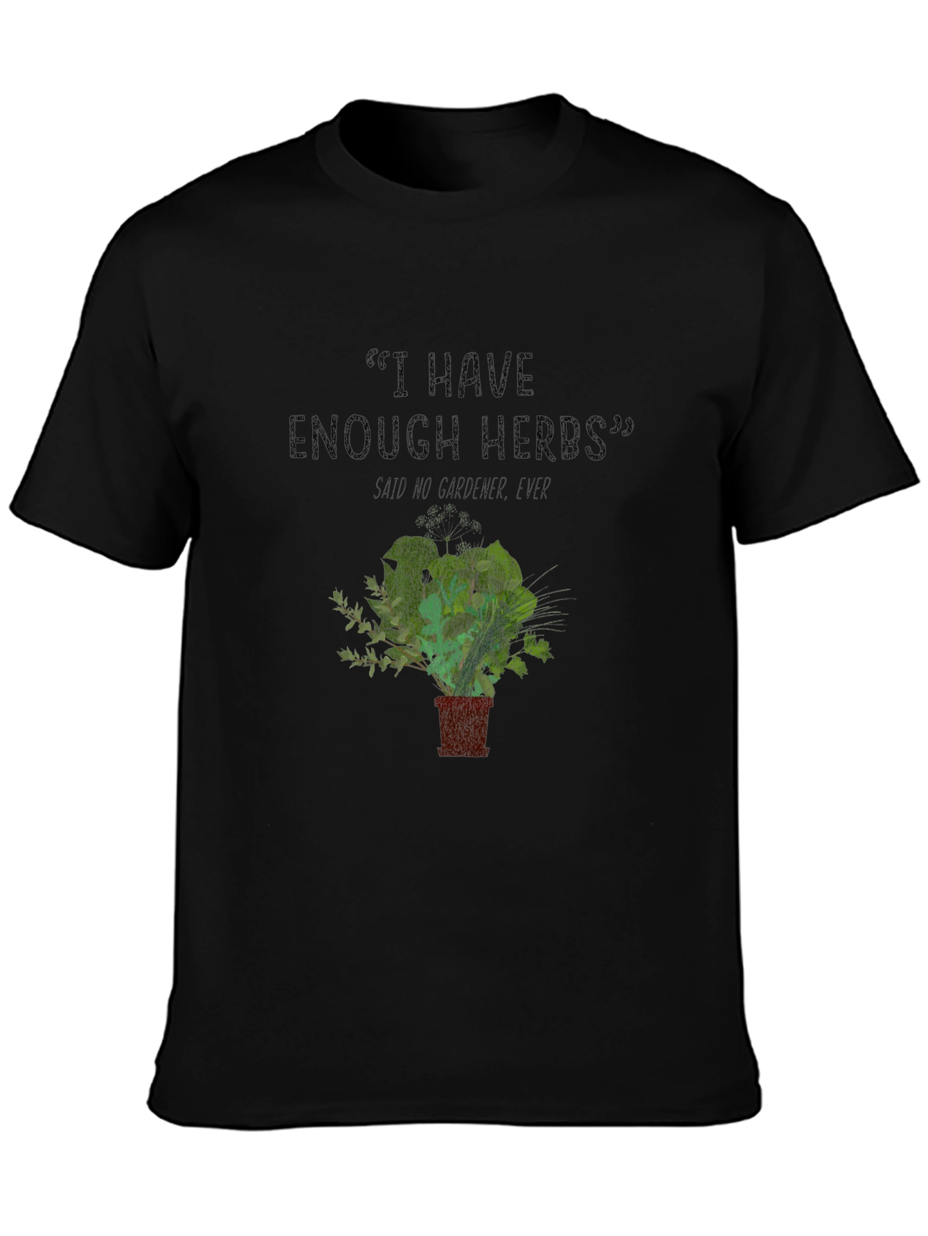 Funny Gardener T-Shirt - I Have Enough Herbs