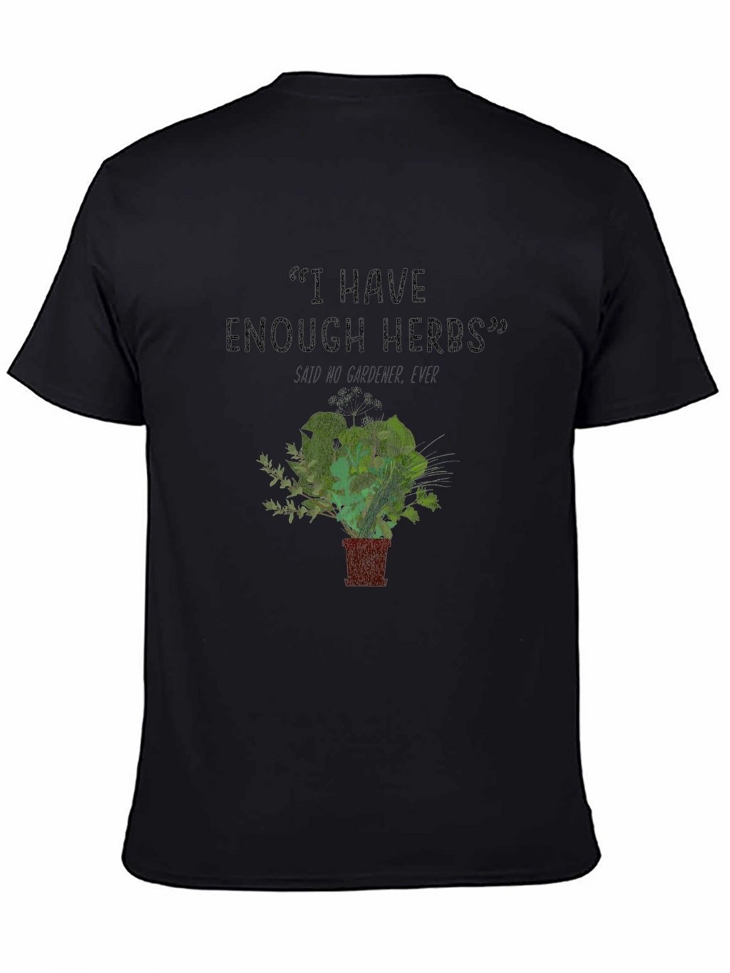 Funny Gardener T-Shirt - I Have Enough Herbs