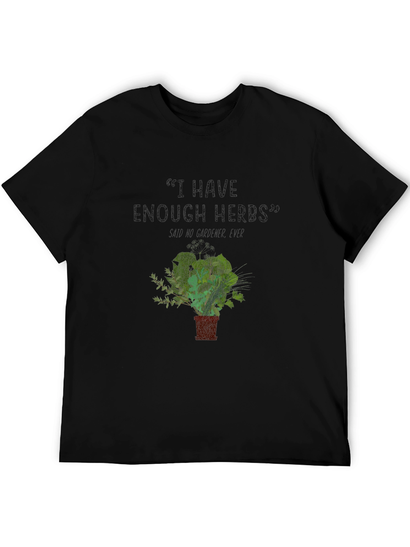Funny Gardener T-Shirt - I Have Enough Herbs